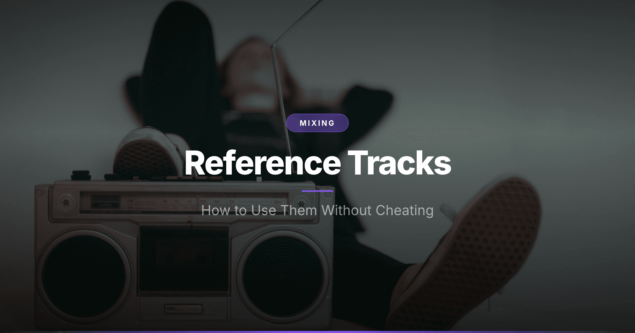 How to Use Reference Tracks (Without Cheating)