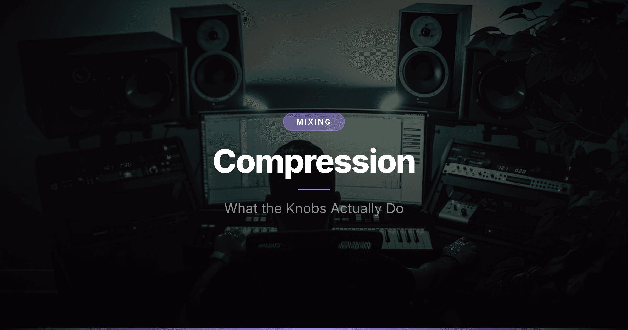 Compression Demystified: What the Knobs Actually Do